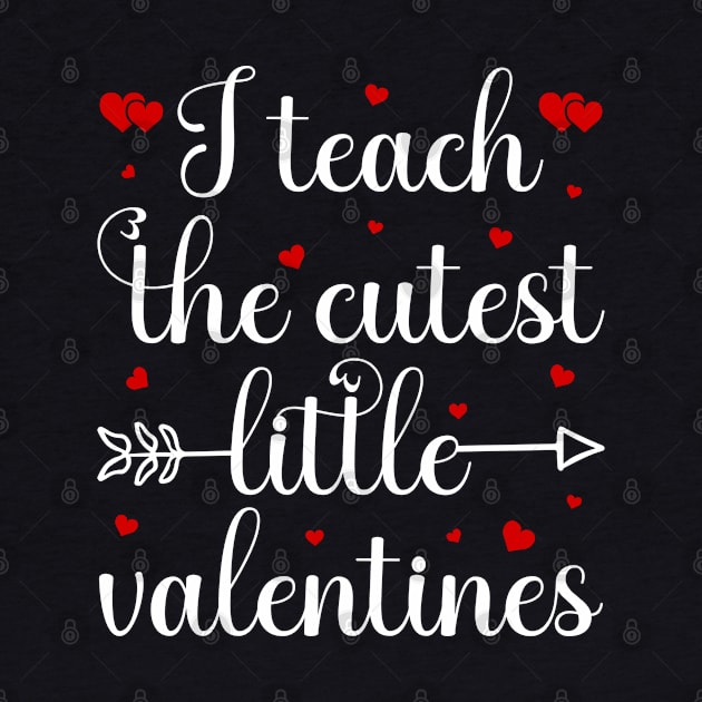 I Teach The Cutest Little Valentines by DragonTees